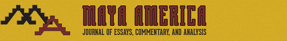 Maya America: Journal of Essays, Commentary, and Analysis
