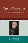 Chris Crutcher: A Stotan for Young Adults by Bryan P. Gillis and Pam B. Cole
