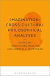 Imagination: Cross-Cultural Philosophical Analyses by Hans-Georg Moeller ed. and Andrew K. Whitehead ed.