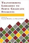 Transforming Libraries to Serve Graduate Students by Crystal Renfro ed. and Cheryl Stiles ed.