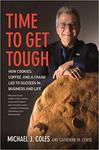 Time to Get Tough: How Cookies, Coffee, and a Crash Led to Success in Business and Life by Michael J. Coles and Catherine Lewis