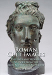 Roman Cult Images: The Lives and Worship of Idols from the Iron Age to Late Antiquity by Philip Kiernan