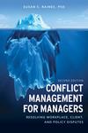 Conflict Management for Managers: Resolving Workplace, Client, and Policy Disputes Second Edition by Susan S. Raines