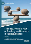 The Palgrave Handbook of Teaching and Research in Political Science by Charity Butcher, Tavishi Bhasin, Elizabeth Gordon, and Maia Hallward