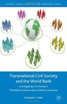 Transnational Civil Society and the World Bank: Investigating Civil Society's Potential to Democratize Global Governance by Christopher L. Pallas