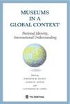 Museums in a Global Context: National Identity, International Understanding by Jennifer W. Dickey, Samir El Azhar, and Catherine Lewis