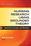 Nursing Research Using Grounded Theory: Qualitative Designs and Methods in Nursing