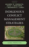 Indigenous Conflict Management Strategies: Global Perspectives by Akanmu Adebayo, Jesse Benjamin, and Brandon D. Lundy