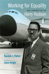 Working for Equality: The Narrative of Harry Hudson by Harry Hudson, Randall Patton, and Gavin Wright