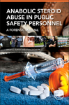 Anabolic Steroid Abuse in Public Safety Personnel: A Forensic Manual, 1st Edition by Brent Turvey and Stan Crowder