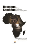 Ousmane Sembène: Writer, Filmmaker, and Revolutionary Artist by Ernest Cole and Oumar Cherif Diop