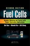 Fuel Cells: Dynamic Modeling and Control with Power Electronics Applications, Second Edition by Bei Gou, Woonki Na, and Bill Diong