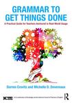 Grammar to Get Things Done: A Practical Guide for Teachers Anchored in Real-World Usage by Darren Crovitz and Michelle Devereaux