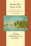 On the True Sense of Art: A Critical Companion to the Transfigurements of John Sallis by Jason M. Wirth, Michael Schwartz, and David Jones