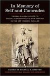 In Memory of Self and Comrades: Thomas Wallace Colley's Recollections of Civil War Service in the 1st Virginia Cavalry by Michael K. Shaffer